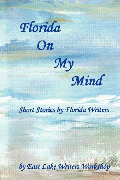 Cover for East Lake Writers Workshop · Florida on My Mind: Short Stories by Florida Writers (Paperback Bog) (2012)
