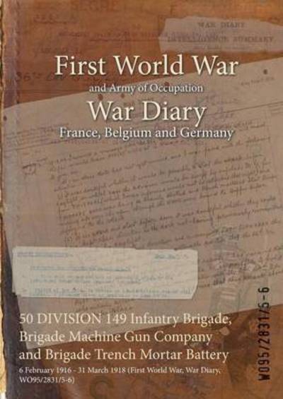 Cover for Wo95/2831/5-6 · 50 DIVISION 149 Infantry Brigade, Brigade Machine Gun Company and Brigade Trench Mortar Battery (Paperback Bog) (2015)
