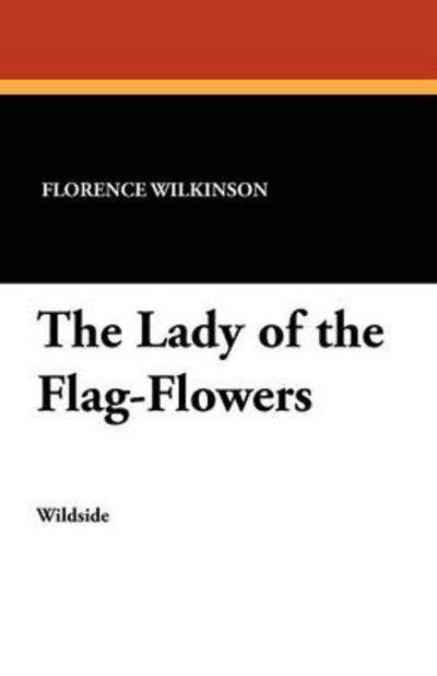 Florence Wilkinson · The Lady of the Flag-flowers (Paperback Book) (2024)