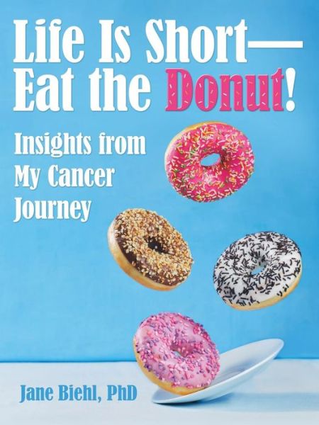Cover for Jane Biehl · Life Is Short-Eat the Donut! (Paperback Book) (2018)