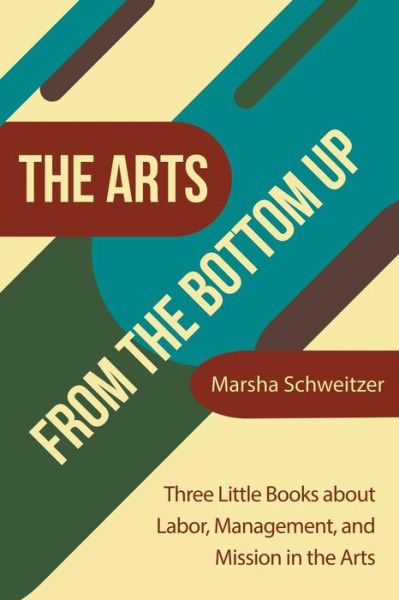 Cover for Marsha Schweitzer · The Arts from the Bottom Up (Paperback Book) (2019)