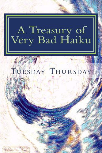 Cover for Tuesday Thursday · A Treasury of Very Bad Haiku (Paperback Bog) (2012)