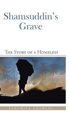 Cover for Paromita Goswami · Shamsuddin's Grave: the Story of a Homeless (Hardcover bog) (2015)