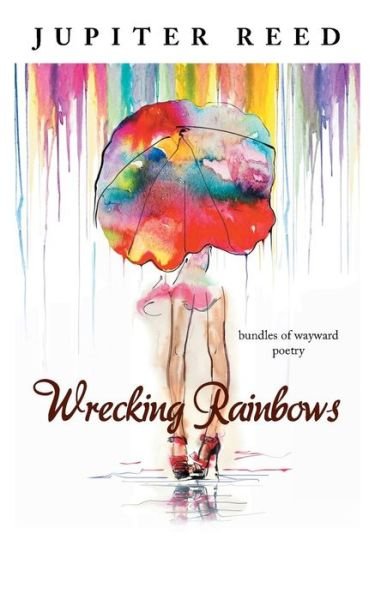 Cover for Jupiter Reed · Wrecking Rainbows (Paperback Bog) (2015)