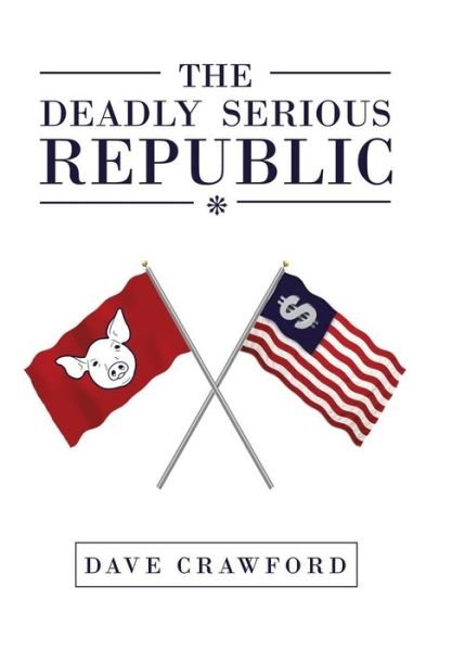 Dave Crawford · The Deadly Serious Republic (Gebundenes Buch) (2013)