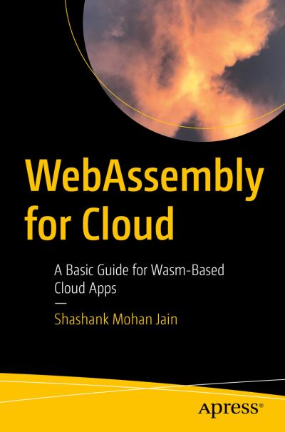 Cover for Shashank Mohan Jain · WebAssembly for Cloud: A Basic Guide for Wasm-Based Cloud Apps (Paperback Book) [1st edition] (2021)