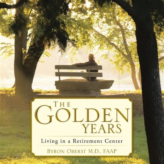 Cover for Faap Byron Oberst M D · The Golden Years: Living in a Retirement Center (Pocketbok) (2014)