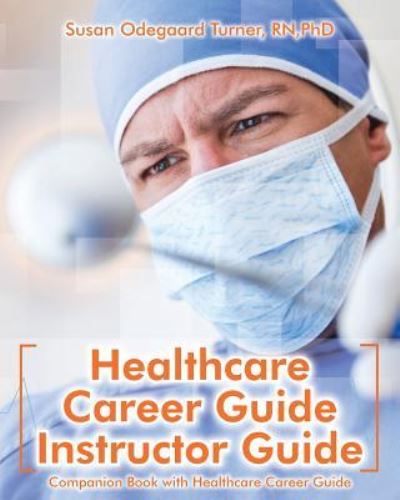 Cover for Susan Odegaard Turner · Healthcare Career Guide Instructor Guide: Companion Book with Healthcare Career Guide (Paperback Book) (2013)