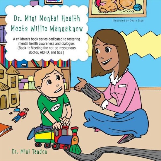 Dr. Mini Mental Health Meets Willie Wannaknow: a Children's Book Series Dedicated to Fostering Mental Health Awareness and Dialogue. (Book 1: Meeting - Mini Tandon - Books - Authorhouse - 9781491836958 - December 4, 2013