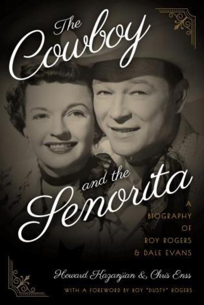 The Cowboy and the Senorita: A Biography of Roy Rogers and Dale Evans - Chris Enss - Books - Globe Pequot Press - 9781493027958 - October 1, 2017