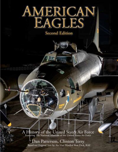 Cover for Daniel Patterson · American Eagles: A History of the United States Air Force Featuring the Collection of the National Museum of the U.S. Air Force (Gebundenes Buch) [Second Edition, Enlarged edition] (2024)