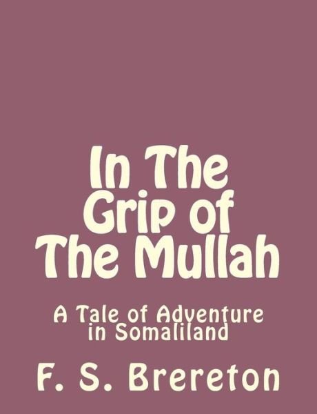 Cover for F S Brereton · In the Grip of the Mullah: a Tale of Adventure in Somaliland (Paperback Bog) (2013)