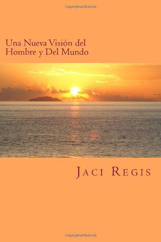 Cover for Jaci Regis · Una Nueva Visión Del Hombre Y Del Mundo (Paperback Book) [Spanish, Primera Edición Traducida Al Español, 2014 edition] (2014)