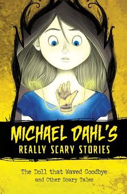 Cover for Michael Dahl · The Doll That Waved Goodbye: and Other Scary Tales (Hardcover Book) (2015)