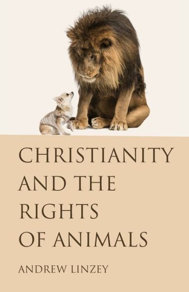 Cover for Linzey, Andrew (University of Oxford) · Christianity and the Rights of Animals (Paperback Book) (2016)