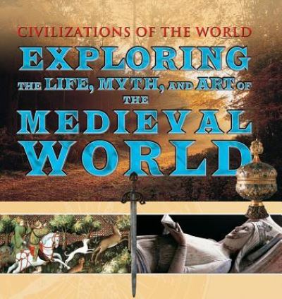 Cover for Tony Allan · Exploring the Life, Myth, and Art of the Medieval World (Hardcover Book) (2016)