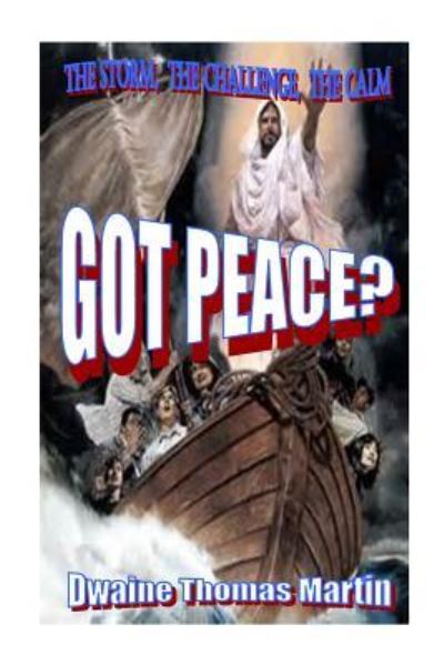 Cover for Dwaine Thomas Martin · Got Peace?: the Storm, the Challenge, the Calm (Paperback Book) (2014)