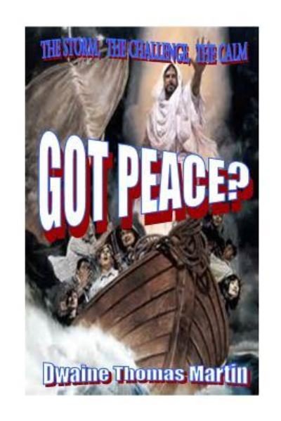 Cover for Dwaine Thomas Martin · Got Peace?: the Storm, the Challenge, the Calm (Paperback Bog) (2014)