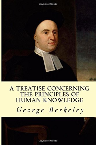 A Treatise Concerning the Principles of Human Knowledge - George Berkeley - Bücher - CreateSpace Independent Publishing Platf - 9781502550958 - 29. September 2014