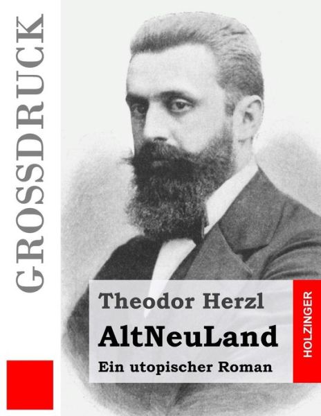 Cover for Theodor Herzl · Altneuland (Grossdruck): Ein Utopischer Roman (Paperback Book) (2014)