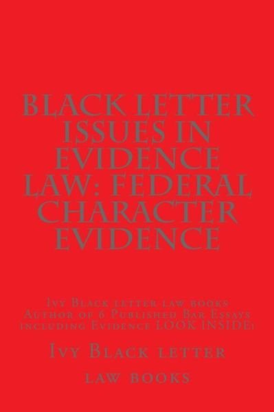 Cover for Ivy Black Letter Law Books · Black Letter Issues in Evidence Law: Federal Character Evidence: Ivy Black Letter Law Books Author of 6 Published Bar Essays Including Evidence Look I (Paperback Bog) (2014)