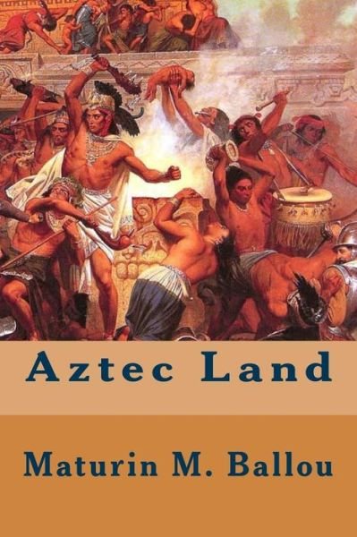 Aztec Land - Maturin M Ballou - Książki - Createspace - 9781508855958 - 13 marca 2015