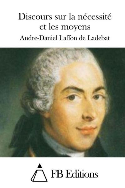 Cover for Andre-daniel Laffon De Ladebat · Discours Sur La Necessite et Les Moyens (Paperback Book) (2015)