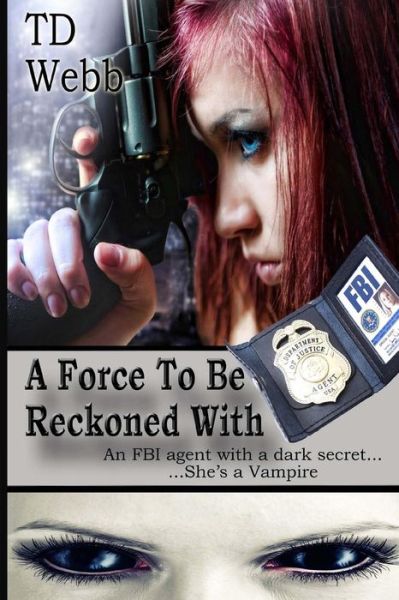 Cover for T D Webb · A Force to Be Reckoned with (Paperback Book) (2015)