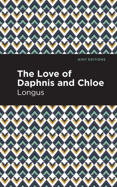 Cover for Longus · The Loves of Daphnis and Chloe: A Pastrol Novel - Mint Editions (Paperback Book) (2021)