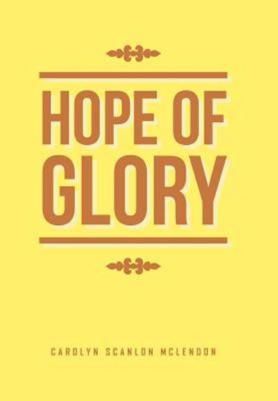 Cover for Carolyn Scanlon McLendon · Hope of Glory (Hardcover Book) (2016)