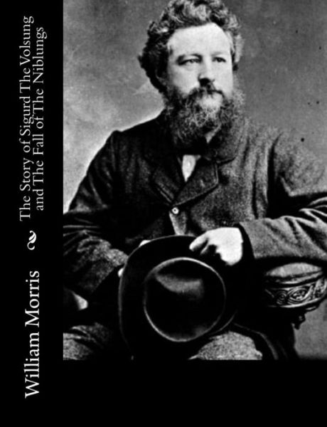 The Story of Sigurd the Volsung and the Fall of the Niblungs - William Morris - Bøker - Createspace - 9781517161958 - 2. september 2015