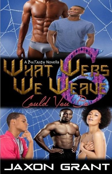 Cover for Jaxon Grant · What Webs We Weave 6: Could You Be (Paperback Bog) (2015)