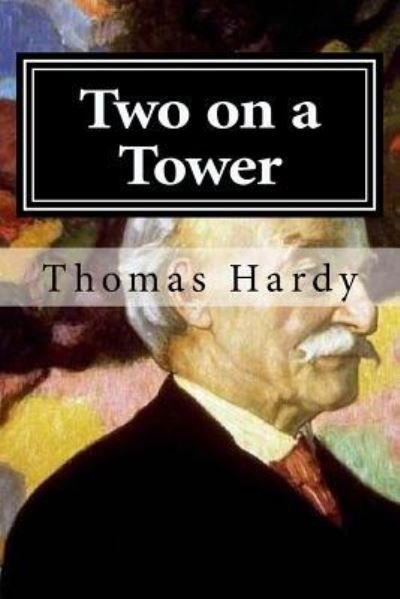Two on a Tower - Thomas Hardy - Boeken - Createspace Independent Publishing Platf - 9781519633958 - 1 december 2015