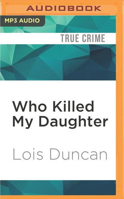 Cover for Lois Duncan · Who Killed My Daughter (MP3-CD) (2016)