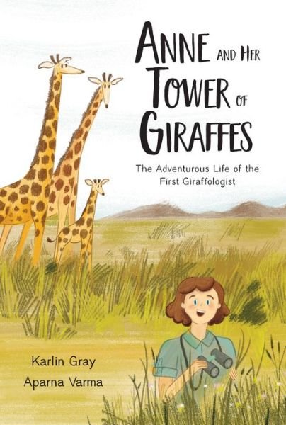 Cover for Karlin Gray · Anne and Her Tower of Giraffes: The Adventurous Life of the First Giraffologist (Hardcover Book) (2022)