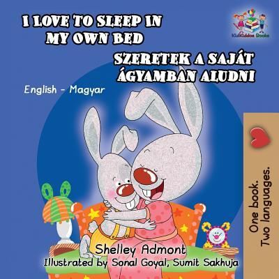 I Love to Sleep in My Own Bed (Hungarian Kids Book) - Shelley Admont - Books - KidKiddos Books Ltd. - 9781525908958 - July 28, 2018