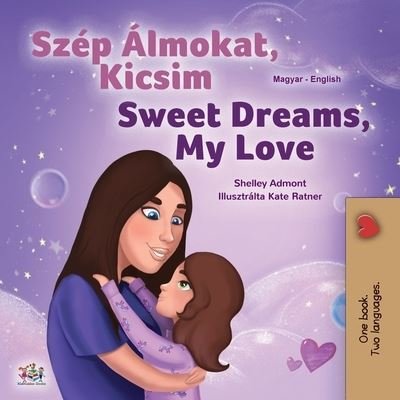 Sweet Dreams, My Love (Hungarian English Bilingual Children's Book) - Shelley Admont - Bücher - KidKiddos Books Ltd. - 9781525937958 - 30. Oktober 2020