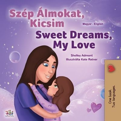 Sweet Dreams, My Love (Hungarian English Bilingual Children's Book) - Shelley Admont - Books - KidKiddos Books Ltd. - 9781525937958 - October 30, 2020