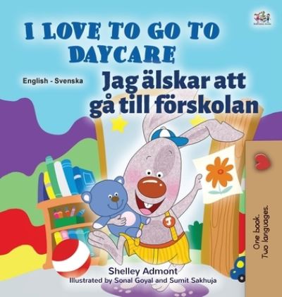 Cover for Shelley Admont · I Love to Go to Daycare (English Swedish Bilingual Book for Kids) (Hardcover Book) (2020)
