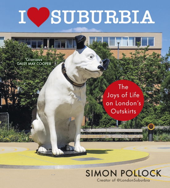 Cover for Simon Pollock · I Love Suburbia: The Joys of Life on London’s Outskirts (Inbunden Bok) (2024)