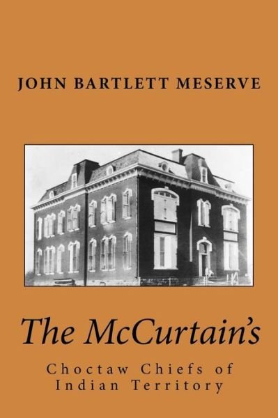 The McCurtain's - John Bartlett Meserve - Livros - Createspace Independent Publishing Platf - 9781533240958 - 1 de maio de 1931