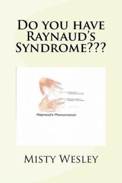 Do you have Raynaud's Syndrome - Misty Lynn Wesley - Książki - Createspace Independent Publishing Platf - 9781533505958 - 28 maja 2016