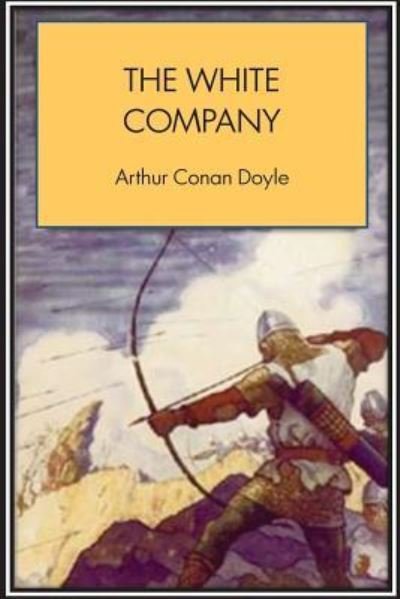 The White Company - Arthur Conan Doyle - Kirjat - Createspace Independent Publishing Platf - 9781534652958 - sunnuntai 12. kesäkuuta 2016