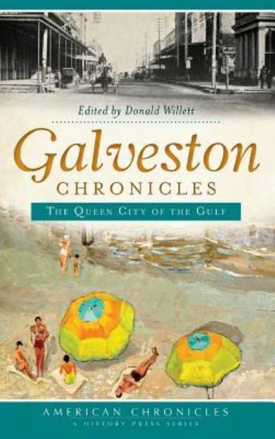 Cover for Donald Willett · Galveston Chronicles The Queen City of the Gulf (Hardcover Book) (2013)