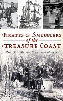 Cover for Patrick S Mesmer · Pirates and Smugglers of the Treasure Coast (Hardcover Book) (2019)