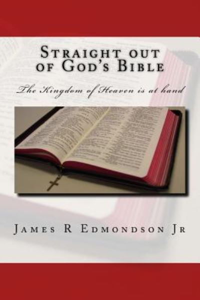 Straight out of God's Bible - James R Edmondson Jr - Books - Createspace Independent Publishing Platf - 9781540662958 - February 21, 2017