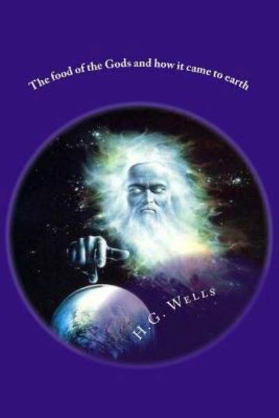 The food of the Gods and how it came to earth - H G Wells - Książki - Createspace Independent Publishing Platf - 9781542725958 - 23 stycznia 2017