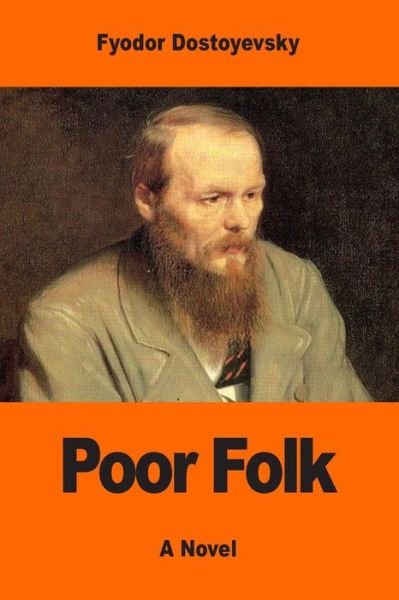 Poor Folk - Fyodor Dostoyevsky - Books - Createspace Independent Publishing Platf - 9781542978958 - February 7, 2017