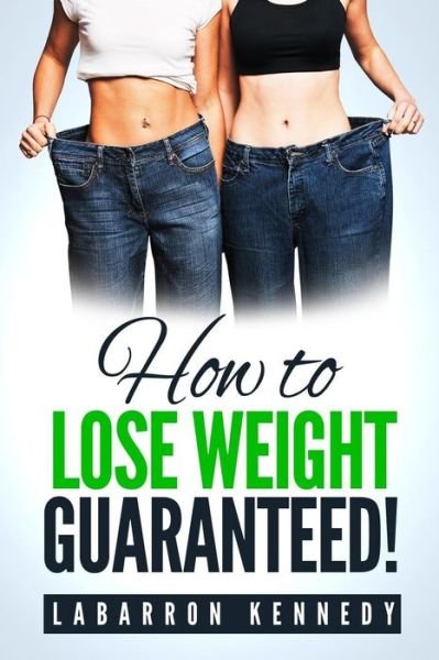Cover for Labarron Kennedy · How To Lose Weight Guaranteed (Pocketbok) (2017)
