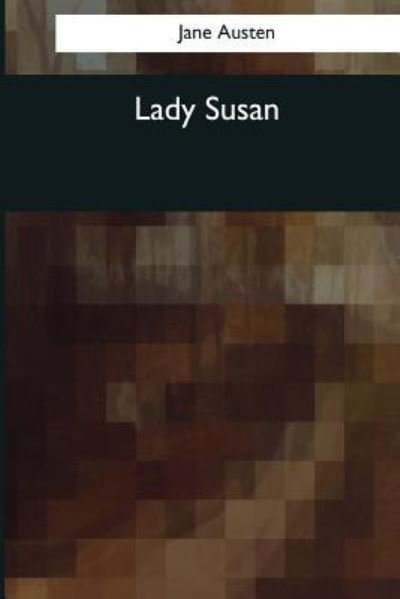 Lady Susan - Jane Austen - Bøker - Createspace Independent Publishing Platf - 9781544086958 - 16. mars 2017